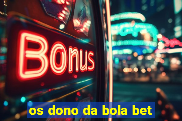 os dono da bola bet